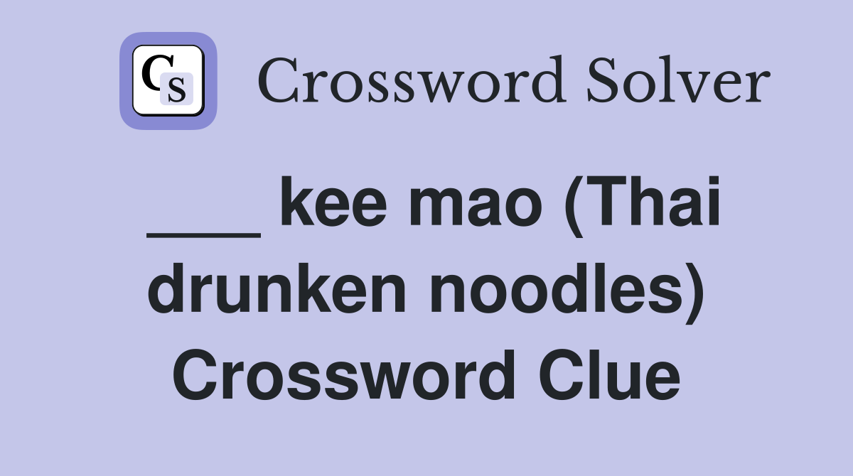 kee mao (Thai drunken noodles) Crossword Clue Answers Crossword Solver